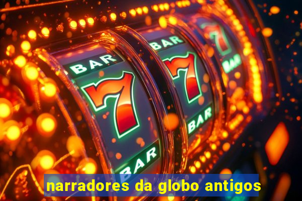 narradores da globo antigos